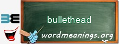 WordMeaning blackboard for bullethead